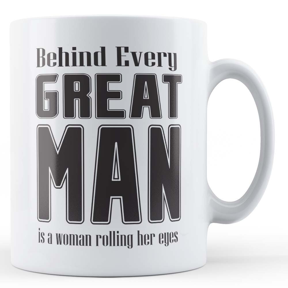 Behind Every Great Man - Funny Husband, Boyfriend Gift Mug