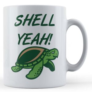 Animal Pun, Turtle, Shell Yeah! - Funny Gift Mug