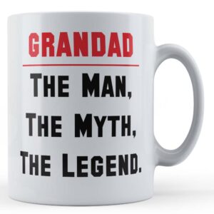 Grandad, The Man, The Myth, The Legend - Grandpa Father's Day Gift Mug