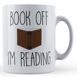 Book Off I'm Reading - Book Pun, Avid Reader Gift Mug