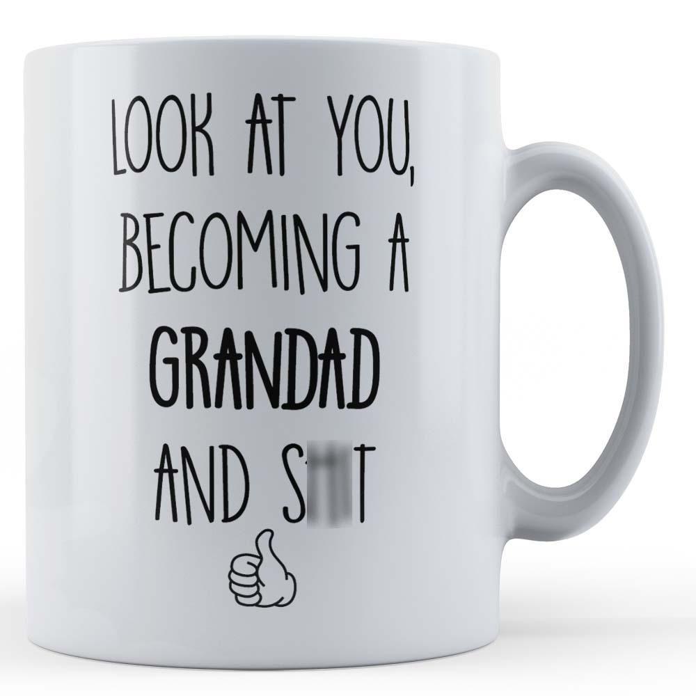 Look At You, Becoming A Grandad And - Funny Father's Gift Mug