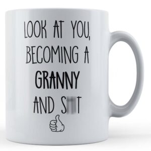 Granny, Rude, "Look At You, Becoming A Granny And S**t" - Gift Mug