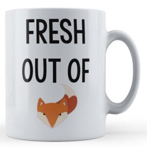 Fresh Out Of Fox, Cute Sassy Friend Gift Mug