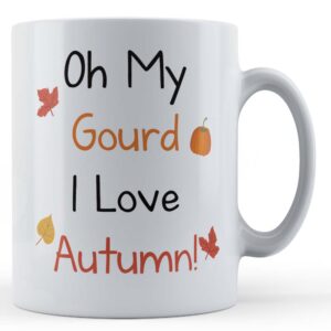 Autumn, Pun, "Oh My Gourd, I Love Autumn" - Gift Mug