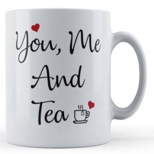 Girlfriend, Boyfriend, Husband, Wife, "You, Me And Tea" - Gift Mug