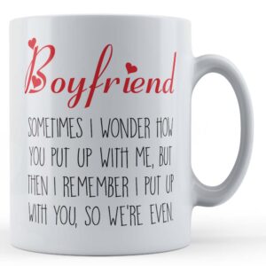 Boyfriend, Valentines, "Boyfriend, Sometimes I Wonder How You Put Up With Me..." - Gift Mug