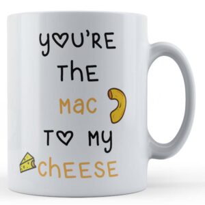 Girlfriend, Boyfriend, Food, "You're The Mac To My Cheese" - Gift Mug