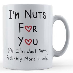 Boyfriend, Girlfriend, Husband, Wife, Valentines, "I'm Nuts For You..." - Gift Mug