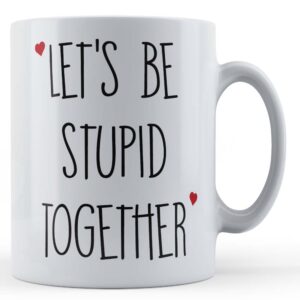 valentines gift for partner stupid together gift mug