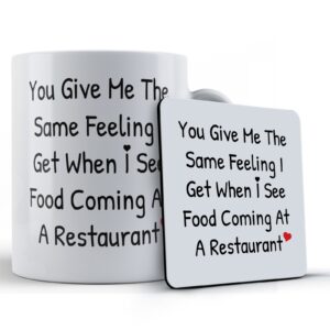 Girlfriend, Boyfriend, Valentines, "You Give Me The Same Feeling I Get When I See Food Coming At A Restaurant" - Gift Mug & Coaster
