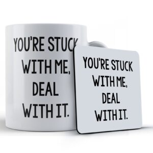 Girlfriend, Boyfriend, Husband Wife, "Your Stuck With Me, Deal With It" - Gift Mug & Coaster