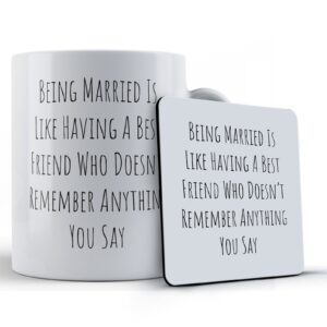Husband Wife, "Being Married Is Like Having A Best Friend Who Doesn?t Remember Anything You Say" - Gift Mug & Coaster