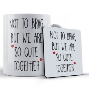 Boyfriend, Girlfriend, Valentines, "Not To Brag, But We Are So Cute Together" - Gift Mug & Coaster