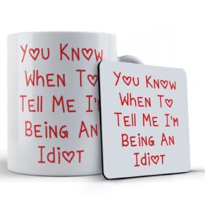 Boyfriend, Girlfriend, Husband, Wife, Valentines, "You Know When To Tell Me I'm Being An Idiot" - Gift Mug & Coaster