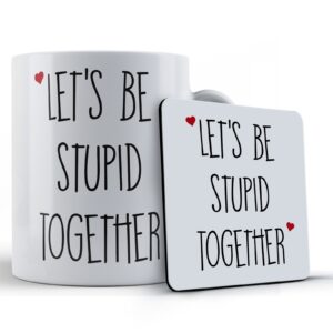 Boyfriend, Girlfriend, Valentines, "Let's Be Stupid Together" - Gift Mug & Coaster