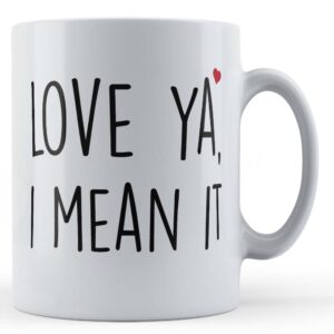 love ya, i mean it boyfriend girlfriend husband wife valentines gift mug