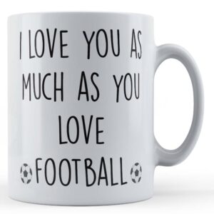 i love you as much as you love football husband boyfriend gift mug